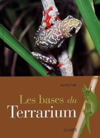 Astrid Falk - Les Bases Du Terrarium.