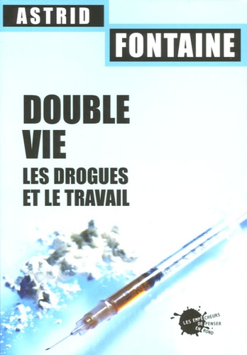 Astrid Fontaine - Double vie - Les drogues et le travail.
