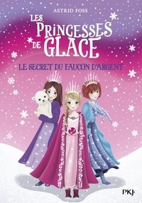 Astrid Foss - Les Princesses de glace Tome 1 : Le secret du faucon d'argent.