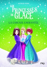 Astrid Foss - Les Princesses de glace Tome 4 : La cascade enchantée.