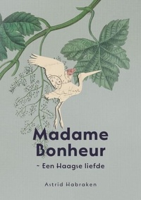  Astrid Habraken - Madame Bonheur ~ Een Haagse liefde.