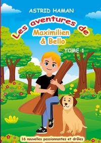 Astrid Haman - Les aventures Maximilien &amp; Bello - TOME 1.