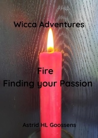  Astrid HL Goossens - Fire - Finding your Passion - Wicca Adventures, #2.