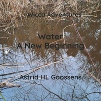  Astrid HL Goossens - Water - A New Beginning - Wicca Adventures, #1.