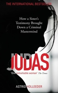 Astrid Holleeder - Judas - How a Sister's Testimony Brought Down a Criminal Mastermind.