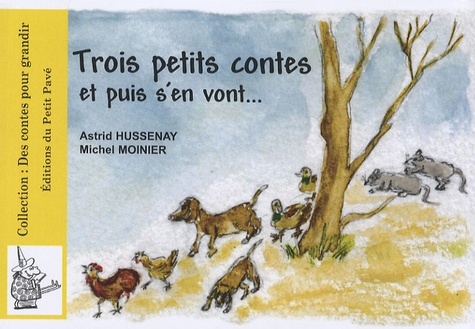 Astrid Hussenay et Michel Moinier - Trois petits contes et puis s'en vont.
