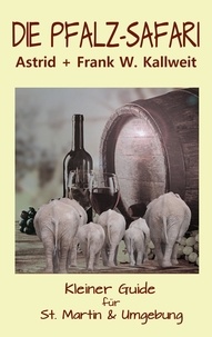 Astrid Kallweit et Frank W. Kallweit - Die Pfalz-Safari - Kleiner Guide für St. Martin &amp; Umgebung.