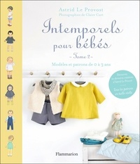 Astrid Le Provost - Intemporels pour bébés - Modèles et patrons de 0 à 3 ans : tome 2.