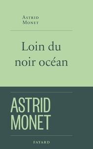 Astrid Monet - Loin du noir océan.