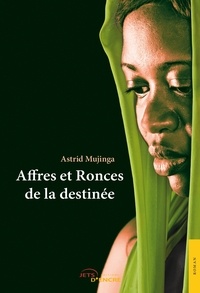 Astrid Mujinga - Affres et ronces de la destinée.