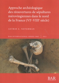 Astrid Noterman - Approche archéologique des réouvertures de sépultures mérovingiennes dans le nord de la France (VIe-VIIIe siècle).