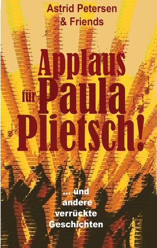 Applaus für Paula Plietsch!. ... und andere schräge Geschichten