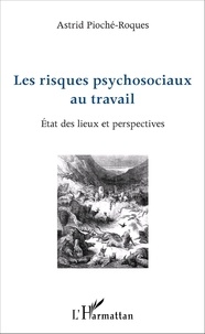 Astrid Pioché-Roques - Les risques psychosociaux au travail - Etat des lieux et perspectives.