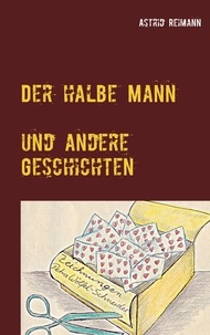 Astrid Reimann et Petra Wölfel-Schneider - Der halbe Mann und andere Geschichten.