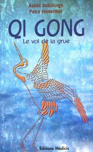 Astrid Schilling et Petra Hinterthur - Qi Gong "le vol de la grue" - Méditation et mouvements, une force d'auto-guérison pour le corps, l'âme et l'esprit.