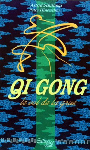 Astrid Schillings et Petra Hinterthur - Qi Gong "Le Vol De La Grue". Meditation Et Mouvements, Une Force D'Auto-Guerison Pour Le Corps, L'Ame Et L'Esprit, 3eme Edition 1997.