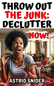 Throw Out The Junk: Declutter Now