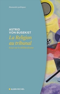 Astrid Von Busekist - La religion au tribunal - Essai sur le délibéralisme.