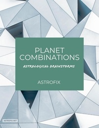  ASTROFIX - Planet Combinations: Astrological Brainstorms - AstroFix eBook Collection, #2.