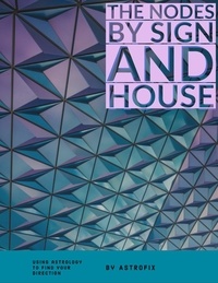  ASTROFIX - The Nodes by Sign and House - AstroFix eBook Collection, #5.