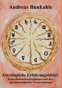 Astrologische Erfahrungsbilder - Konstellationsbeschreibungen und ihre psychosomatischen Entsprechungen in Erlebens- und Erleidensform mit Arzneimittelentsprechungen.