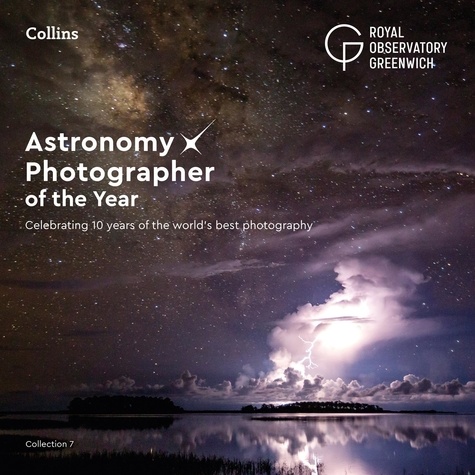 Astronomy Photographer of the Year: Collection 7 - Celebrating 10 years of the world’s best photography.