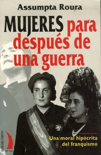 Mujeres para despues de una guerra: una moral hipocrita del franquismo