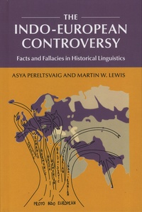 Asya Pereltsvaig et Martin-W Lewis - Indo-European Controversy - Facts and Fallacies in Historical Linguistics.