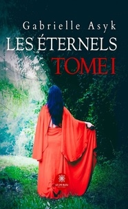 Asyk Gabrielle - Les Éternels - Tome I.