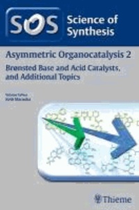 Asymmetric Organocatalysis Volume 2 - Bronsted Base and Acid Catalysts.