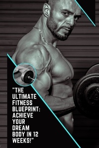 Asyril Najmin - "The Ultimate Fitness Blueprint: Achieve Your Dream Body in 12 Weeks!".