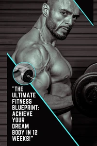 "The Ultimate Fitness Blueprint: Achieve Your Dream Body in 12 Weeks!"