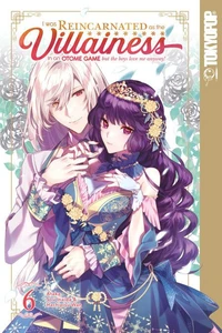 I Was Reincarnated as the Villainess in an Otome Game but the Boys Love Me Anyway!, Volume 6