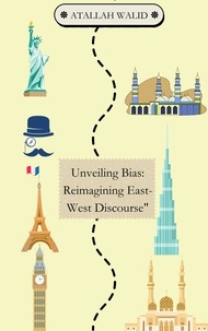  Atallah Walid - Unveiling Bias: Reimagining East-West Discourse.