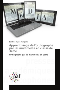 Atangana sandrine Nyebe - Apprentissage de l'orthographe par les multimédia en classe de 3ème - Orthographe par les multimédia en 3ème.