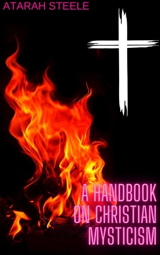 Atarah Steele - A Handbook on Christian Mysticism.