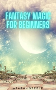  Atarah Steele - Fantasy Magic for Beginners.