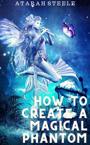  Atarah Steele - How to Create a Magical Phantom.