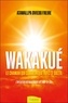 Atawallpa Oviedo Freire - Wakakué - Le chaman qui communique avec le soleil - L'initiation des Marcheurs de l'Arc-en-ciel.