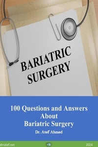  ATEF AHMED ABD EL RAHEEM et  Dr.Atef Ahmed - 100 Questions and Answers About Bariatric Surgery.