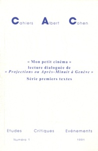 Denise Rachel Goitein-Galpérin - Cahiers Albert Cohen N° 1/1991 : "Mon petit cinéma", lecture de "Projections ou Après-Minuit à Genève" - Série premiers textes.