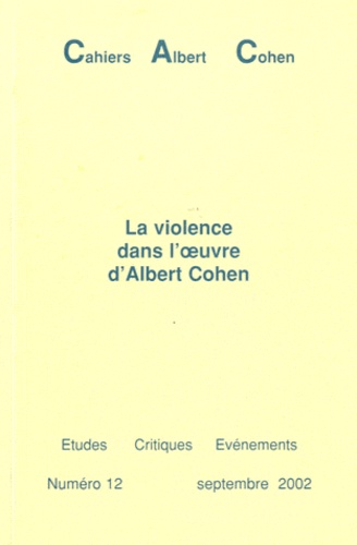 Philippe Zard - Cahiers Albert Cohen N° 12, Septembre 200 : La violence dans l'oeuvre d'Albert Cohen.