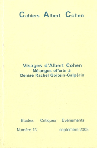 Philippe Zard - Cahiers Albert Cohen N° 13, Septembre 200 : Visages d'Albert Cohen - Mélanges offerts à Denise Rachel Goitein-Galpérin.