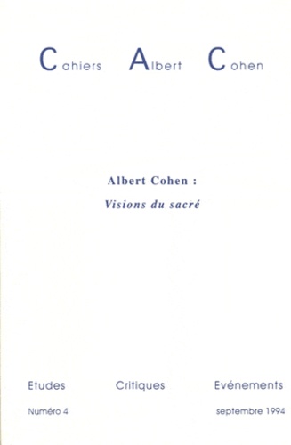 Denise Rachel Goitein-Galpérin - Cahiers Albert Cohen N° 4, Septembre 1994 : Albert Cohen : Visions du sacré.