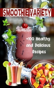  Atelier Gourmand - Smoothie Variety: +100 Healthy and Delicious Recipes.