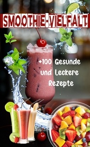  Atelier Gourmand - Smoothie-Vielfalt: +100 Gesunde und Leckere Rezepte.