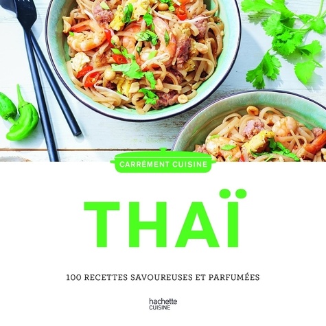 Cuisine Thaï. 100 recettes savoureuses et parfumées