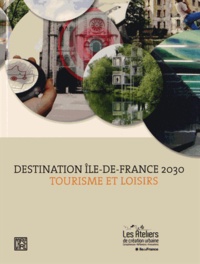  Ateliers de création urbaine - Destination Ile-de-France 2030 - Ateliers de création urbaine Tourisme et loisirs.
