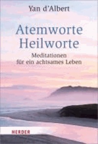 Atemworte - Heilworte - Meditationen für ein achtsames Leben.