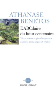 LABCdaire du futur centenaire - Vivre mieux et plus longtemps : espoirs, mensonges et réalité.pdf